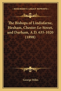 Paperback The Bishops of Lindisfarne, Hexham, Chester-Le-Street, and Durham, A.D. 635-1020 (1898) Book