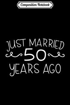 Composition Notebook: Just Married 50 Years Ago Wedding Anniversary Gif Journal/Notebook Blank Lined Ruled 6x9 100 Pages