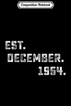 Composition Notebook: Vintage Est December 1954 Birthday Gift For 65 Yrs Old H1  Journal/Notebook Blank Lined Ruled 6x9 100 Pages