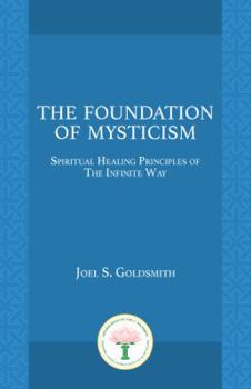 Paperback The Foundation of Mysticism: Spiritual Healing Principles of the Infinite Way Book