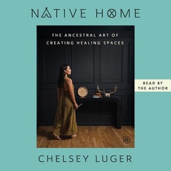 Native Home: The Ancestral Art of Curating, Cleansing, and Creating Your Space
