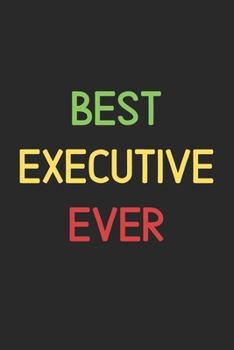 Paperback Best Executive Ever: Lined Journal, 120 Pages, 6 x 9, Funny Executive Notebook Gift Idea, Black Matte Finish (Best Executive Ever Journal) Book