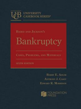 Baird and Jackson's Bankruptcy: Cases, Problems, and Materials (University Casebook Series)