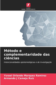 Método e complementaridade das ciências: Intencionalidades epistemológicas e de investigação (Portuguese Edition)