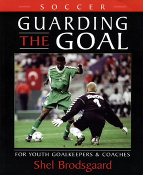 Paperback Soccer, Guarding the Goal: For Youth Goalkeepers & Coaches Book