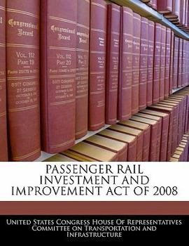 Paperback Passenger Rail Investment and Improvement Act of 2008 Book