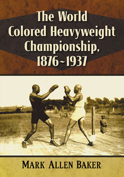 Paperback The World Colored Heavyweight Championship, 1876-1937 Book