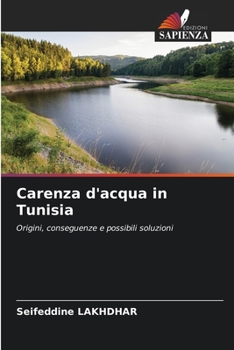 Carenza d'acqua in Tunisia: Origini, conseguenze e possibili soluzioni (Italian Edition)