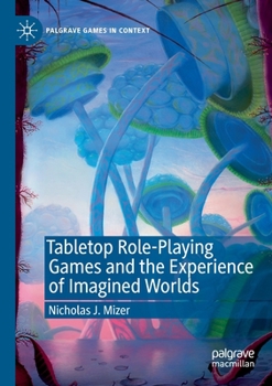 Tabletop Role-Playing Games and the Experience of Imagined Worlds - Book  of the Palgrave Games in Context