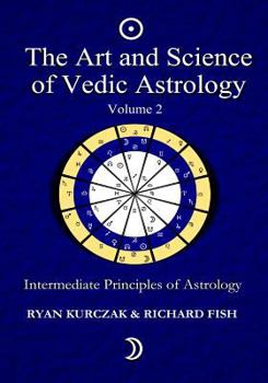 Paperback The Art and Science of Vedic Astrology Volume 2: Intermediate Principles of Astrology Book