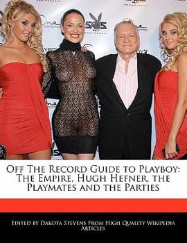 Paperback Off the Record Guide to Playboy: The Empire, Hugh Hefner, the Playmates and the Parties Book