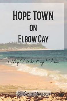 Paperback Hope Town on Elbow Cay: My Bird's Eye View Book
