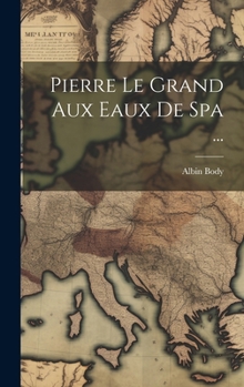 Hardcover Pierre Le Grand Aux Eaux De Spa ... [French] Book