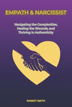 Paperback Empath & Narcissist: Navigating the Complexities, Healing the Wounds, and Thriving in Authenticity Book