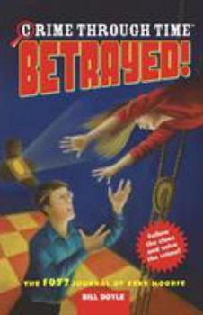 Betrayed! The 1977 Journal of Zeke Moorie (Crime Through Time, No. 4) - Book #4 of the Crime Through Time