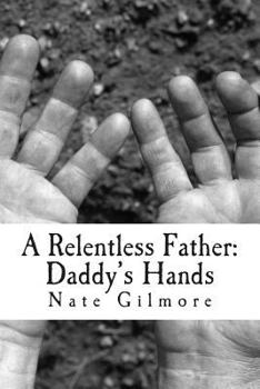 Paperback A Relentless Father: Daddy's Hands Book