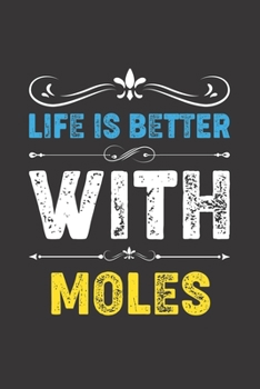 Life Is Better With Moles: Funny Moles Lovers Gifts Lined Journal Notebook 6x9 120 Pages