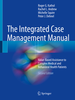 Paperback The Integrated Case Management Manual: Value-Based Assistance to Complex Medical and Behavioral Health Patients Book