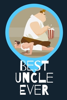 Best Uncle Ever Blank Journal-Appreciation Gift Lined Notebook-Baby Reveal Gift- 6"x9"/120 pages Book 10: Keepsake Gift to Write Memories Thoughts ... Christmas Birthday Friends Extended Family