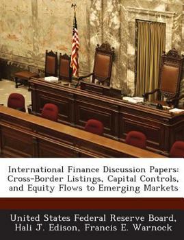 Paperback International Finance Discussion Papers: Cross-Border Listings, Capital Controls, and Equity Flows to Emerging Markets Book