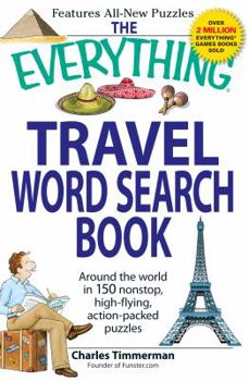 Paperback The Everything Travel Word Search Book: Around the World in 150 Non-Stop, High-Flying, Action Packed Puzzles Book