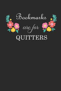 Bookmarks for Quitters Journal: Lined Notebook, 120 pages, 6”x9”, funny bookworm saying with floral accents, Journal for Women (Journals to write in)