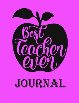 Best Teacher Ever Journal: Ruled Line Paper Teacher Notebook/teacher Journal or Teacher Appreciation Exercise Book | Notebook Journal Diary Large ... Inches) - 100 Pages Soft Cover, Matte Finish