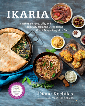 Hardcover Ikaria: Lessons on Food, Life, and Longevity from the Greek Island Where People Forget to Die: A Mediterranean Diet Cookbook Book