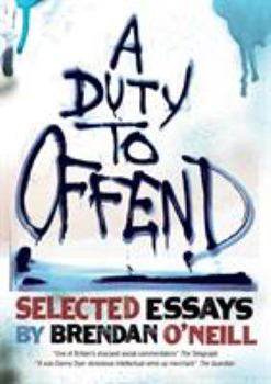 Paperback A Duty to Offend: Selected Essays by Brendan O'Neill Book