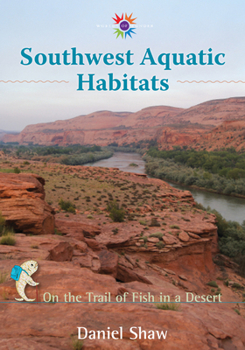 Hardcover Southwest Aquatic Habitats: On the Trail of Fish in a Desert Book