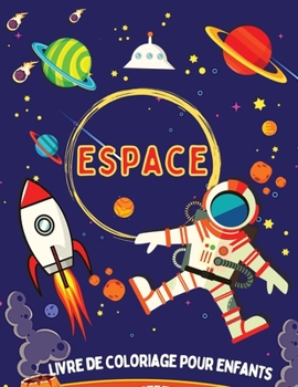 Livre de Coloriage de l'Espace pour Enfants: Livre de coloriage sur le syst�me solaire, Pages � colorier de l'espace extra-atmosph�rique repr�sentant des plan�tes, Astronautes, Fus�es et autres!