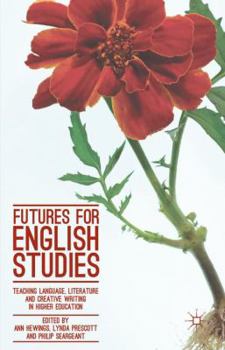 Hardcover Futures for English Studies: Teaching Language, Literature and Creative Writing in Higher Education Book