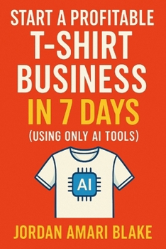 Paperback Start a Profitable T-Shirt Business in 7 Days (Using Only AI Tools) Book