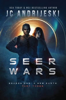 Seer Wars Season One: A New Earth (Part III): A Romantic Science Fantasy Saga - Book #3 of the Seer Wars