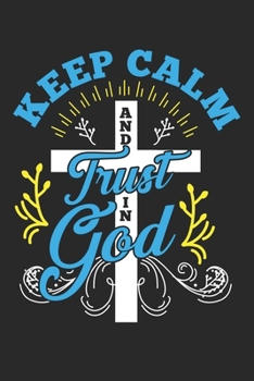 Keep Calm and Trust In God: Keep Calm and Trust In God Cross Gift Christian Dot Grid Notebook 6x9 Inches - 120 dotted pages for notes, drawings, formulas | Organizer writing book planner diary