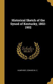 Hardcover Historical Sketch of the Synod of Kentucky, 1802-1902 Book