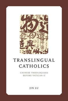 Hardcover Translingual Catholics: Chinese Theologians Before Vatican II Book