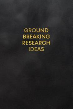 Paperback Ground Breaking Research Ideas: Blank Lined Journal to Write in for Notes, to Do Lists, Notepad, Notebook Book