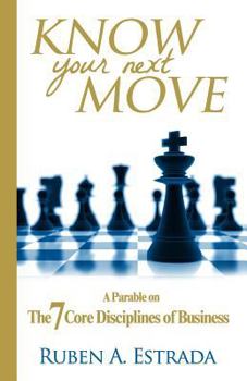 Paperback Know Your Next Move: A Parable on The 7 Core Disciplines of Business Book