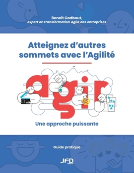 Paperback Atteignez d'autres sommets avec l'Agilité: AGIR: une approche puissante [French] Book