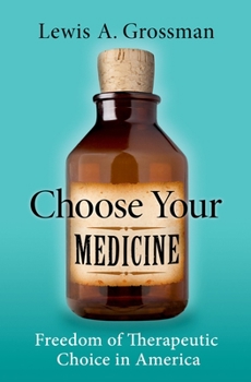Hardcover Choose Your Medicine: Freedom of Therapeutic Choice in America Book
