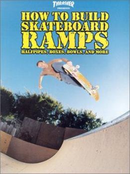 Paperback Thrasher Presents How to Build Skateboard Ramps: Halfpipes, Boxes, Bowls, and More Book