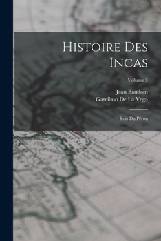 Paperback Histoire Des Incas: Rois Du Pérou; Volume 3 [French] Book