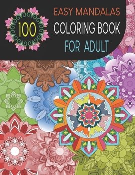 Paperback 100 Easy Mandalas Coloring Book for Adult: Easy Designs for relaxation and to express your creative side Book