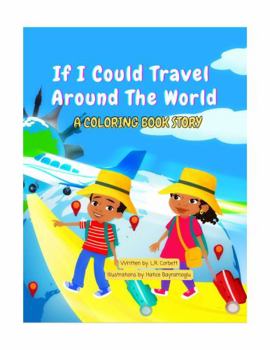 Paperback If I Could Travel Around The World: A Coloring Book Story (Travel Color Repeat Children's Collection) Book