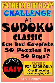 Paperback Father's Birthday Challenge at Sudoku Classic - Easy: Can Dad Complete 50 Puzzles in 50 Days? Book