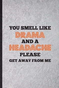 Paperback You Smell Like Drama and a Headache Please Get Away from Me: Blank Funny Drama Soloist Orchestra Lined Notebook/ Journal For Octet Singer Director, In Book