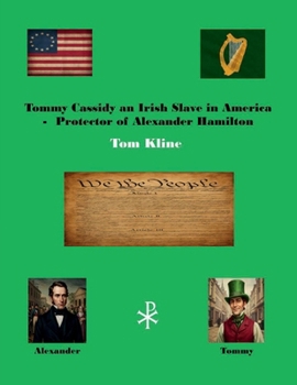 Paperback Tommy Cassidy An Irish Slave in America: Protector of Alexander Hamilton Book