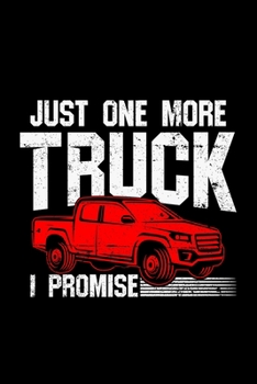 Paperback Just One More Truck I Promise: Pickup Truck Lover Gift - 110 Pages Notebook/Journal Book