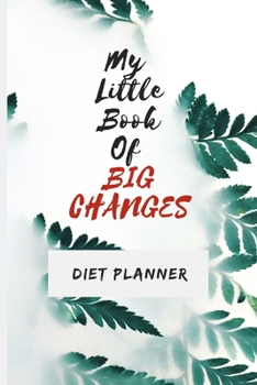 Paperback My little Book Of BIG CHANGES: Diet planner, 90 Days of Less Weight, Perfect Journal To Track Your Diet Progress, Diet Food Diary, Green Leaves Plann Book